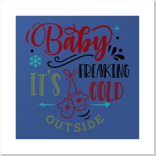 Baby it's freaking cold outside Posters and Art